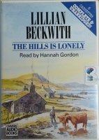 The Hills Is Lonely written by Lillian Beckwith performed by Hannah Gordon on Cassette (Unabridged)
